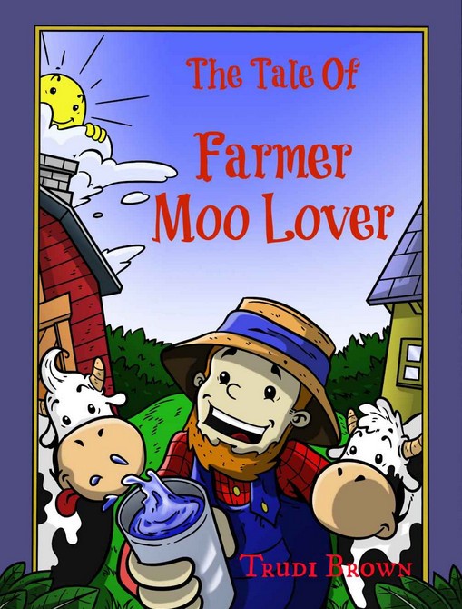 The Tale of Farmer Moo Lover - by Trudi Brown The Tale of Farmer Moo Lover - by Trudi Brown